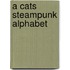 A Cats Steampunk Alphabet