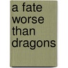 A Fate Worse Than Dragons door John Moore