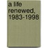 A Life Renewed, 1983-1998