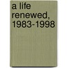 A Life Renewed, 1983-1998 door Roderick Stackelberg