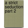 A Strict Seduction Part 2 by Maria Del Ray