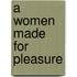 A Women Made for Pleasure