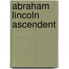 Abraham Lincoln Ascendent by Garry Boulard