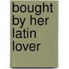 Bought by Her Latin Lover by Julia James