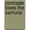 Comrade Loves the Samurai door Powys Edward