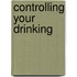 Controlling Your Drinking