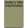 Daddy's Little Matchmaker by Ros Denny Fox