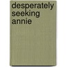 Desperately Seeking Annie by Patricia Knoll
