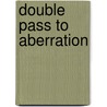 Double Pass to Aberration door Teri-Louise Kelly