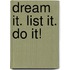 Dream It. List It. Do It!