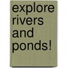 Explore Rivers and Ponds! door Carla Mooney
