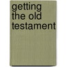 Getting the Old Testament by Steven L. Bridge