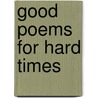 Good Poems for Hard Times by Authors Various