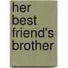 Her Best Friend's Brother by T.J. Dell