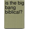 Is the Big Bang Biblical? door Dr. John D. Morris