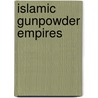 Islamic Gunpowder Empires door Douglas E. Streusand