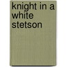 Knight in a White Stetson door Claire King