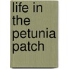 Life in the Petunia Patch by P.J. Hoge