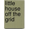 Little House Off the Grid door Michelle Mather