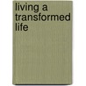Living a Transformed Life door Kevin West