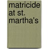 Matricide at St. Martha's door Ruth Dudley Edwards