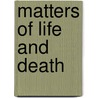 Matters of Life and Death door W.E. Mickleburgh