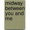 Midway Between You and Me door Rogenna Brewer