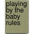 Playing by the Baby Rules