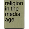 Religion in the Media Age by Stewart M. Hoover