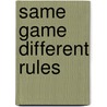 Same Game Different Rules door Jean Hollands