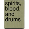Spirits, Blood, and Drums door James T. Houk