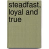 Steadfast, Loyal and True door Darlene A. Kerr