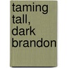 Taming Tall, Dark Brandon by Joan Elliott Pickart