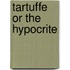 Tartuffe Or the Hypocrite