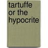 Tartuffe Or the Hypocrite door Jean Baptiste Poquelin Moliere