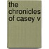 The Chronicles of Casey V