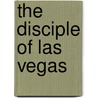The Disciple of Las Vegas by Sir Ian Hamilton
