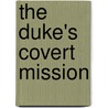 The Duke's Covert Mission door Julie Miller