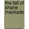 The Fall Of Shane Mackade by Nora Roberts