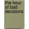 The Hour of Bad Decisions door Russell Wangersky