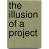 The Illusion of a Project door Maviese A. Fisher