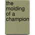The Molding of a Champion