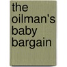 The Oilman's Baby Bargain by Michelle Celmer