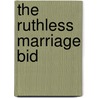 The Ruthless Marriage Bid door Elizabeth Power