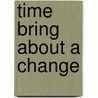 Time Bring About a Change door Tony Carr