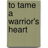 To Tame a Warrior's Heart by Sharon Schulze