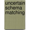 Uncertain Schema Matching by Avigdor Gal