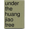 Under the Huang Jiao Tree by Jane Carswell