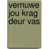 Vernuwe Jou Krag Deur Vas by Jentezen Franklin