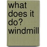 What Does It Do? Windmill by Mark Friedman